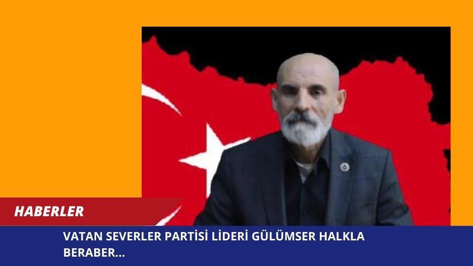VATAN SEVERLER PARTİSİ LİDERİ GÜLÜMSER HALKLA BERABER
