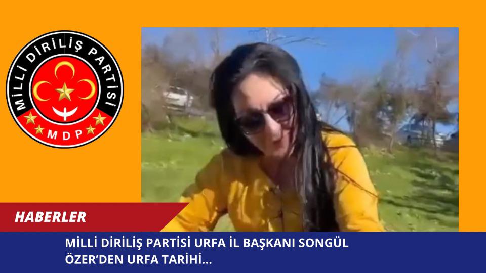 Milli Diriliş Partisi Urfa İl Başkanı Songül Özer’den Urfa Tarihi Üzerine Değerli Bir Bakış