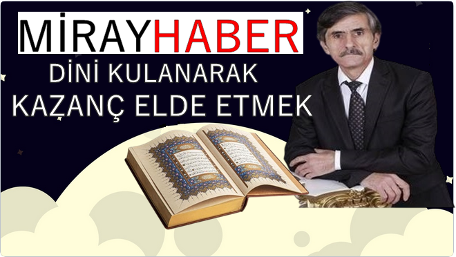 DİNİ KULANARAK KAZANÇ ELDE ETMEK