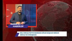 Milli Diriliş Partisi Marmara Bölge Başkanı Serdar Arduç’un Konuşması