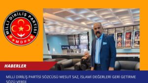 Milli Diriliş Partisi Sözcüsü Mesut Saz, İslami Değerleri Geri Getirme Sözü Verdi