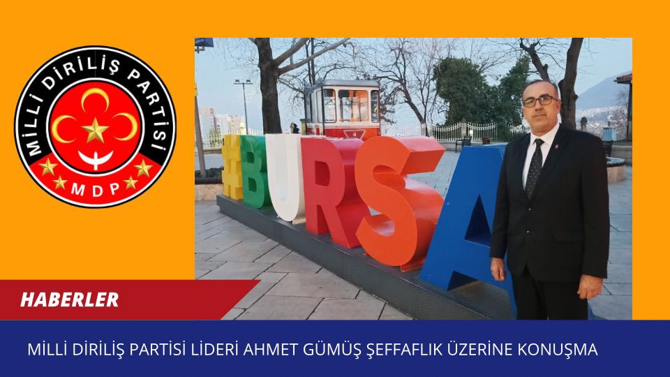 Milli Diriliş Partisi Lideri Ahmet Gümüş – Şeffaflık Üzerine Konuşma