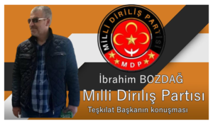 Mılli Dirılış Partısı Teşkılat Başkanın konuşması:İbrahim BOZDAĞ