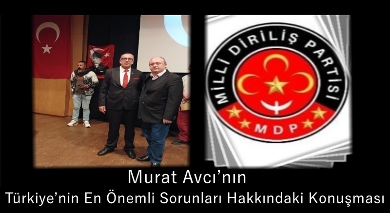 Murat Avcı’nın Türkiye’nin En Önemli Sorunları Hakkındaki Konuşması