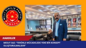 Mesut Saz: “Terörle Mücadelede Yeni Bir Konsept Oluşturulmalıdır