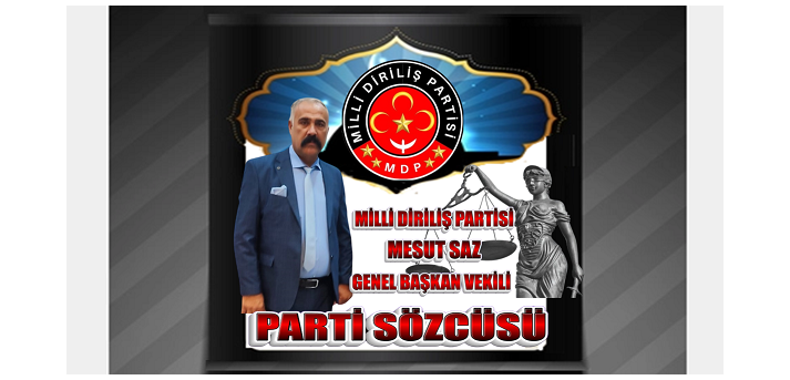 MİLLİ DİRİLİŞ PARTİSİ SÖZCÜSÜ MESUT SAZ’IN “DİRİLİŞTEN KURULUŞA” KONULU KÜRSÜ KONUŞMASI