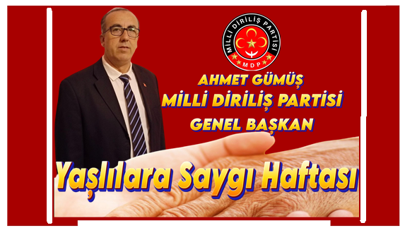 Milli Diriliş Partisi Genel başkanı Ahmet Gümüş Yaşlılara Saygı Haftasını kutladı