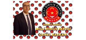 MİLLİ DİRİLİŞ PARTİSİ GENEL BAŞKANI AHMET GÜMÜŞ’ÜN AÇIKLAMASI