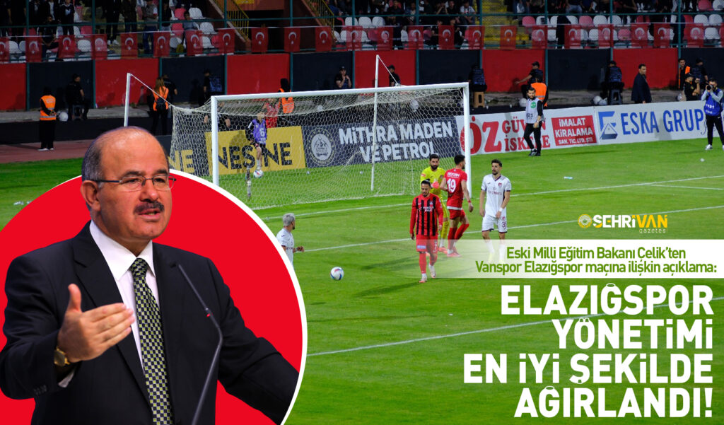 Eski Millî Eğitim Bakanı Çelik’ten Elazığspor-Vanspor açıklaması – Birlik Haber Ajansı
