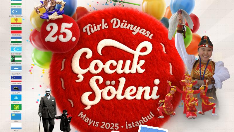 25. Türk Dünyası Çocuk Şöleni İstanbul’da başlıyor – Birlik Haber Ajansı