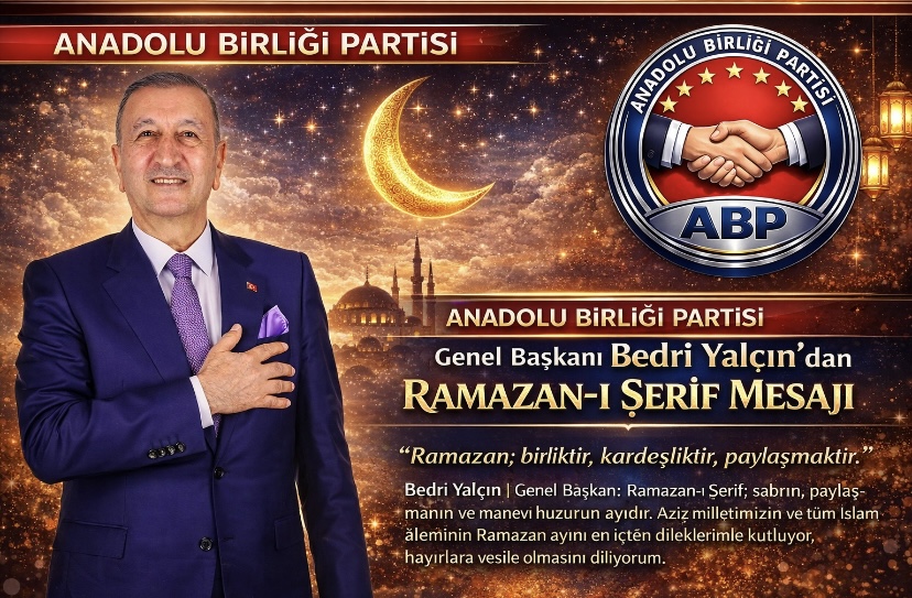 Anadolu Birliği Partisi Genel Başkanı Bedri Yalçın’dan Ramazan-ı Şerif Mesajı
