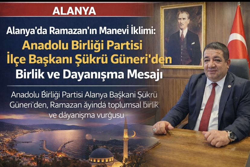 Alanya’da Ramazan-ı Şerif Mesajı: Şükrü Güneri’nden Birlik ve Kardeşlik Vurgusu