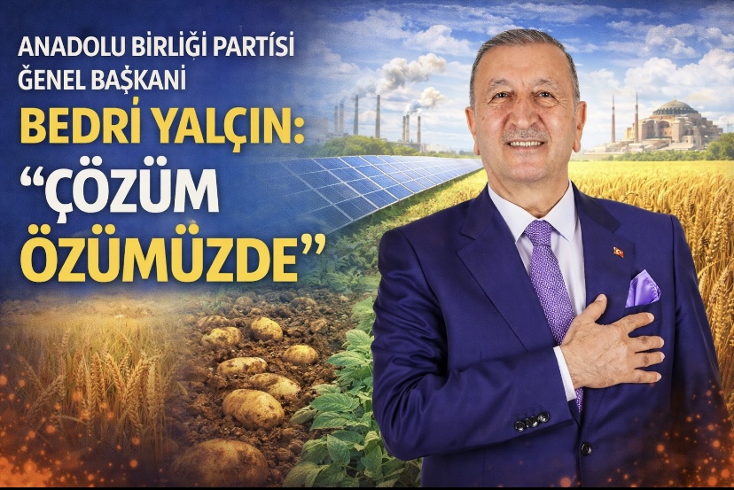 Anadolu Birliği Partisi Genel Başkanı Bedri Yalçın: “Çözüm Özümüzde”