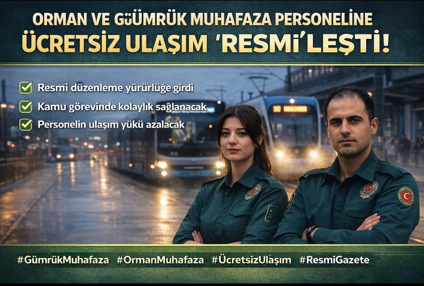 Orman ve gümrük muhafaza personeline ücretsiz ulaşım ‘Resmi’leşti