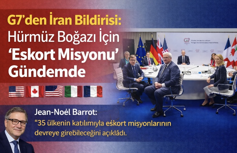 G7’den İran Bildirisi: Hürmüz Boğazı İçin “Eskort Misyonu” Gündemde