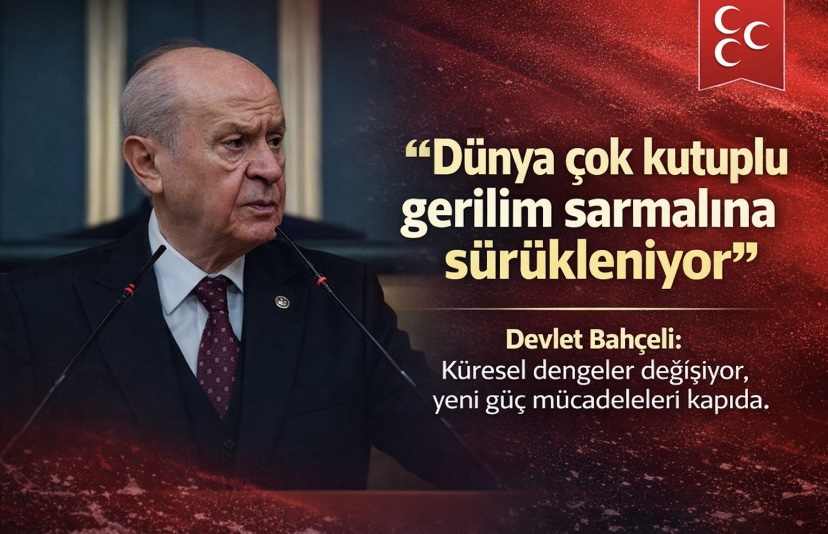Bahçeli:Dünya çok kutuplu gerilim sarmalına sürükleniyor