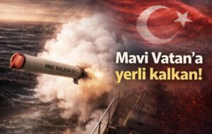 Mavi Vatan’a yerli kalkan!