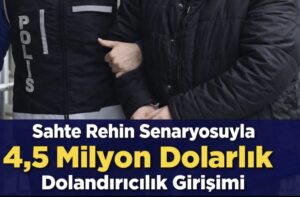 Sahte Rehin Senaryosuyla 4,5 Milyon Dolarlık Dolandırıcılık Girişimi