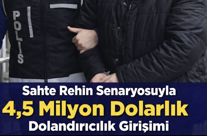Sahte Rehin Senaryosuyla 4,5 Milyon Dolarlık Dolandırıcılık Girişimi