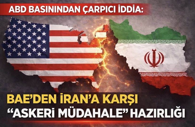 ABD Basınından Çarpıcı İddia: BAE’den İran’a Karşı “Askeri Müdahale” Hazırlığı