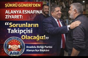 Şükrü Güneri’den Alanya Esnafına Ziyaret: “Sorunların Takipçisi Olacağız”