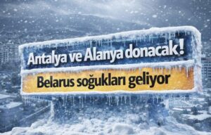 Antalya ve Alanya Donacak! Belarus Soğukları Geliyor