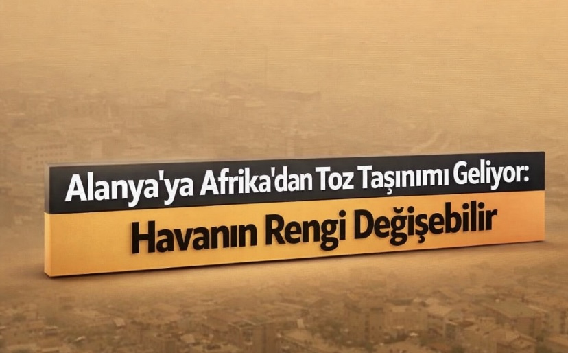 Alanya’ya Afrika’dan Toz Taşınımı Geliyor: Havanın Rengi Değişebilir