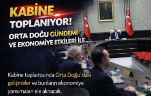 Kabine Orta Doğu gündemi ve ekonomiye etkileri ile toplanıyor