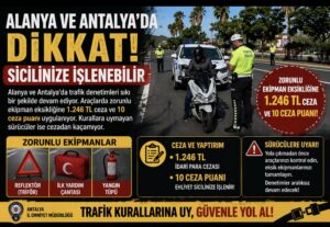 Alanya ve Antalya’da sürücülere uyarı: Sicilinize işlenebilir