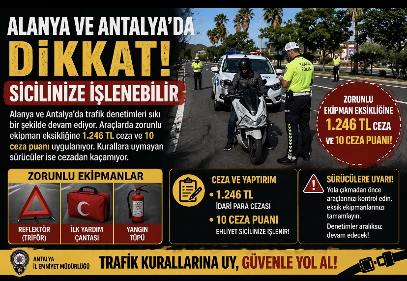 Alanya ve Antalya’da sürücülere uyarı: Sicilinize işlenebilir