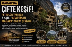 Gabar’da çifte keşif! Petrolün yanında 7 katlı ‘Apartman Mağara’ dikkat çekiyor