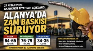 27 Nisan 2026 Akaryakıt Fiyatları Açıklandı: Alanya’da Zam Baskısı Sürüyor