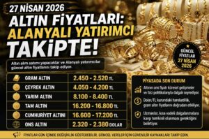 27 Nisan 2026 Altın Fiyatları: Alanyalı Yatırımcı Takipte