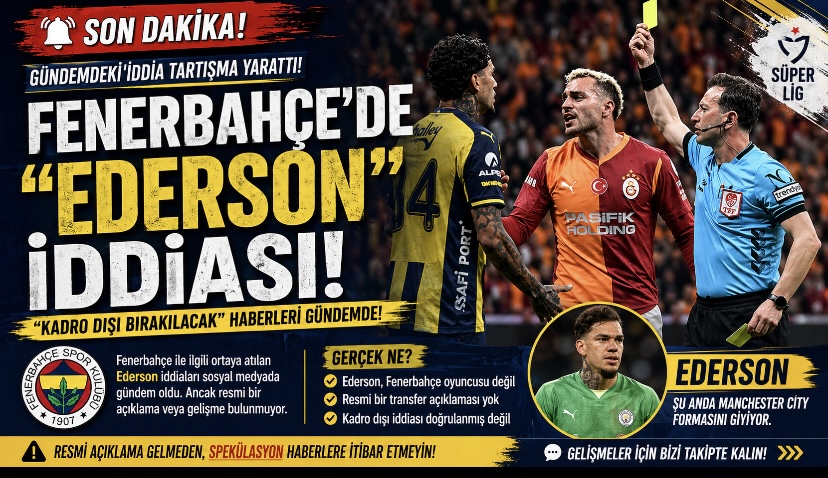 Fenerbahçe’de “Ederson” İddiaları Gündemde: Gerçek Ne?