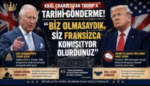 Kral Charles’tan Trump’a Tarihi Gönderme: “Biz Olmasaydık Fransızca Konuşuyor Olurdunuz”