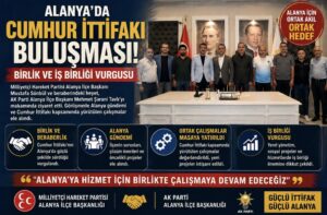 Alanya’da Cumhur İttifakı Buluşması: Birlik ve İş Birliği Vurgusu