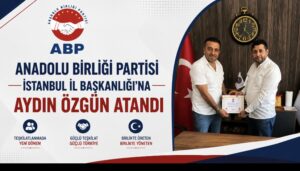 ANADOLU BİRLİĞİ PARTİSİ İSTANBUL İL BAŞKANLIĞI’NA AYDIN ÖZGÜN ATANDI