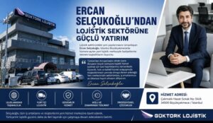 ERCAN SELÇUKOĞLU’NDAN LOJİSTİK SEKTÖRÜNE GÜÇLÜ YATIRIM