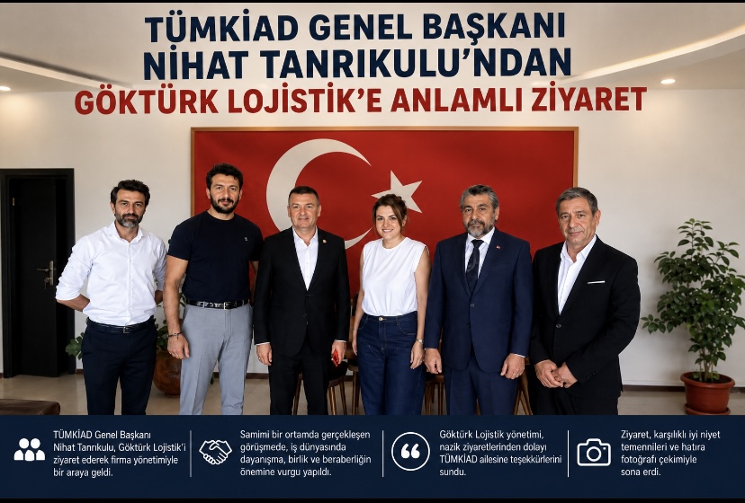 TÜMKİAD Genel Başkanı Nihat Tanrıkulu’ndan Göktürk Lojistik’e Anlamlı Ziyaret