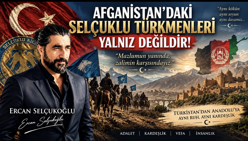 AFGANİSTAN’DAKİ SELÇUKLU TÜRKMENLERİ YALNIZ DEĞİLDİR