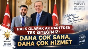 HALKIN AK PARTİ’DEN BEKLENTİSİ NET: MAKAM DEĞİL, SAHA VE HİZMET